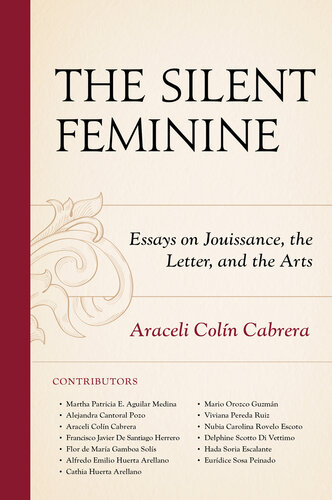 The Silent Feminine: Essays on Jouissance, the Letter, and the Arts (Psychoanalytic Studies: Clinical, Social, and Cultural Contexts) (PDF/EPUB Version)