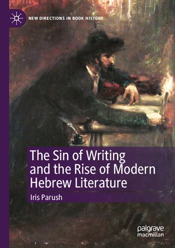 The Sin of Writing and the Rise of Modern Hebrew Literature (New Directions in Book History) (PDF/EPUB Version)