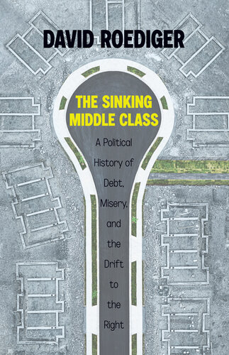 The Sinking Middle Class: A Political History of Debt, Misery, and the Drift to the Right (PDF/EPUB Version)