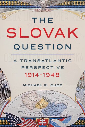 The Slovak Question: A Transatlantic Perspective, 1914-1948 (Russian and East European Studies) (PDF/EPUB Version)