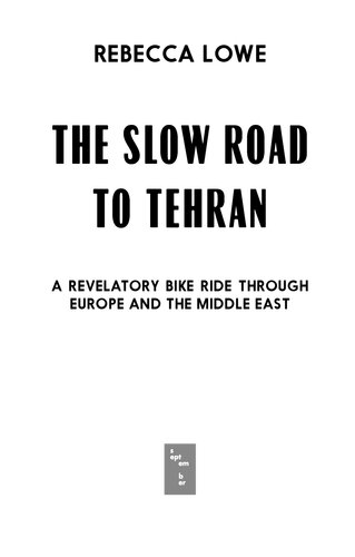 The Slow Road to Tehran: A Revelatory Bike Ride through Europe and the Middle East (PDF/EPUB Version)