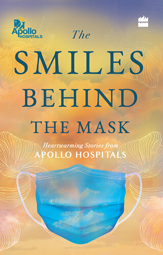 The Smiles Behind the Mask: Heartwarming Stories From Apollo Hospitals (PDF/EPUB Version)