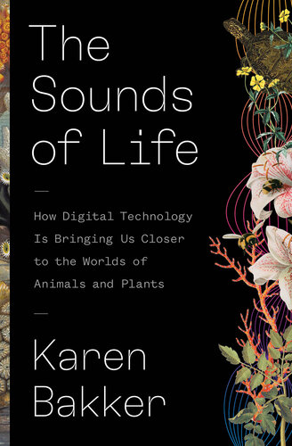The Sounds of Life: How Digital Technology Is Bringing Us Closer to the Worlds of Animals and Plants (PDF/EPUB Version)