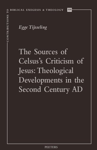 The Sources of Celsus’s Criticism of Jesus:: Theological Developments in the Second Century AD (PDF/EPUB Version)