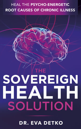 The Sovereign Health Solution: Heal the Psycho-Energetic Root Causes of Chronic Illness (PDF/EPUB Version)