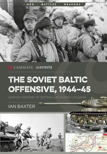 The Soviet Baltic Offensive, 1944–45: German Defense of Estonia, Latvia, and Lithuania (PDF/EPUB Version)