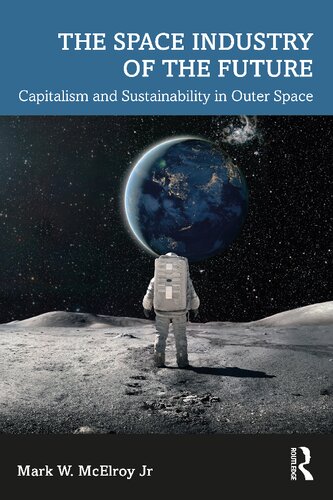 The Space Industry of the Future: Capitalism and Sustainability in Outer Space (PDF/EPUB Version)