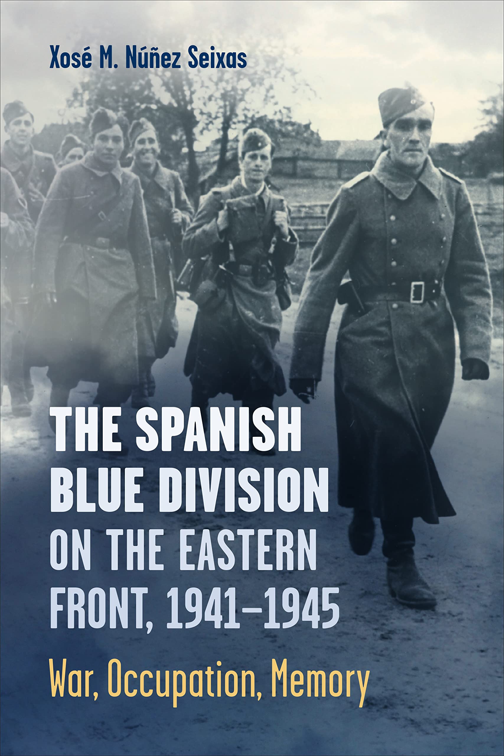 The Spanish Blue Division on the Eastern Front, 1941-1945: War, Occupation, Memory (PDF/EPUB Version)