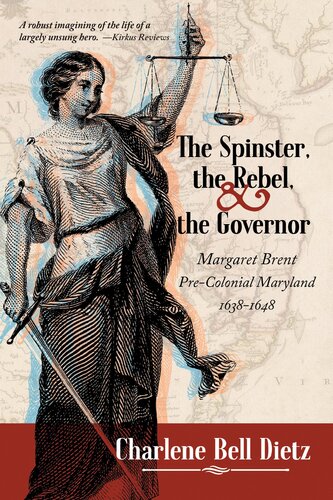 The Spinster, the Rebel, and the Governor: Margaret Brent Pre-Colonial Maryland 1638-1648 (PDF/EPUB Version)