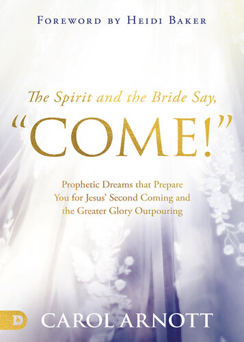 The Spirit and the Bride Say, "Come!": Prophetic Dreams that Prepare You for Jesus' Second Coming and the Greater Glory Outpouring (PDF/EPUB Version)
