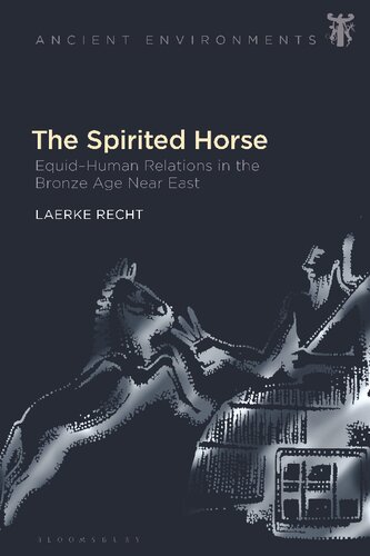 The Spirited Horse: Equid–Human Relations in the Bronze Age Near East (Ancient Environments) (PDF/EPUB Version)