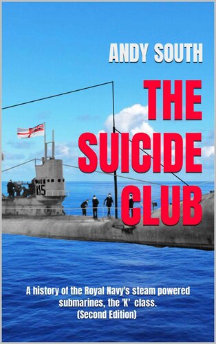 The Suicide Club: A history of the Royal Navys steam powered submarines. (Second Edition) (PDF/EPUB Version)