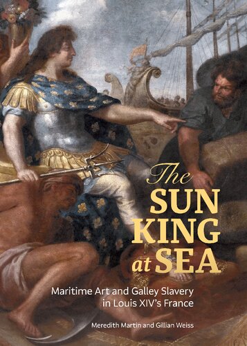 The Sun King at Sea: Maritime Art and Galley Slavery in Louis XIV's France (PDF/EPUB Version)