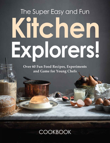 The Super Easy and Fun Kitchen Explorers Cookbook: Over 60 Fun Food Recipes, Experiments, and Games for Young Chefs (PDF/EPUB Version)