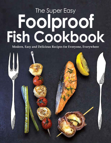 The Super Easy Foolproof Fish Cookbook: Modern, Easy and Delicious Recipes for Everyone, Everywhere (PDF/EPUB Version)