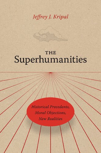 The Superhumanities: Historical Precedents, Moral Objections, New Realities (PDF/EPUB Version)