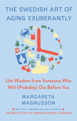 The Swedish Art of Aging Exuberantly: Life Wisdom from Someone Who Will (Probably) Die Before You (PDF/EPUB Version)