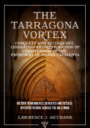 The Tarragona Vortex: Conquest and Reconquest, Liberation and Restoration of Christendom in the Frontiers of Arago-Catalunya: Volume I: History Remembered, Revisited and Retold: Interpretations across the Millennia (PDF/EPUB Version)