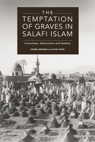 The Temptation of Graves in Salafi Islam: Iconoclasm, Destruction and Idolatry (PDF/EPUB Version)