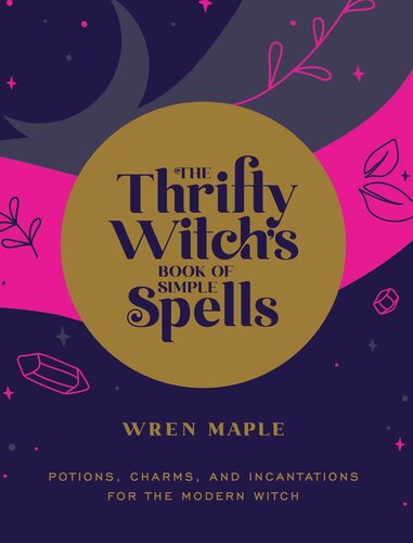 The Thrifty Witch's Book of Simple Spells: Potions, Charms, and Incantations for the Modern Witch (PDF/EPUB Version)