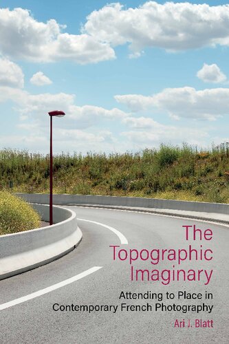 The Topographic Imaginary: Attending to Place in Contemporary French Photography (PDF/EPUB Version)