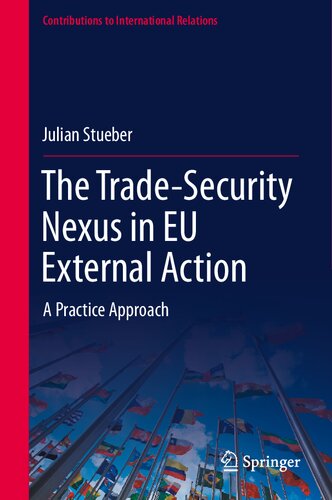 The Trade-Security Nexus in EU External Action: A Practice Approach (Contributions to International Relations) (PDF/EPUB Version)