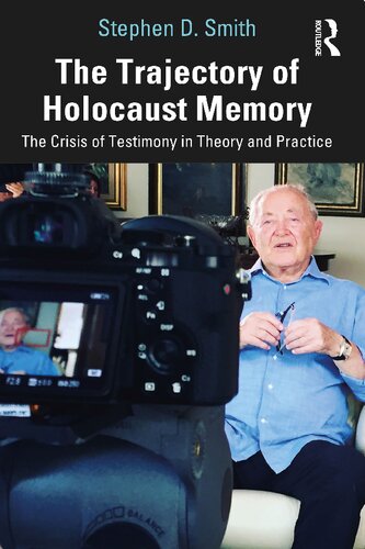 The Trajectory of Holocaust Memory: The Crisis of Testimony in Theory and Practice (PDF/EPUB Version)