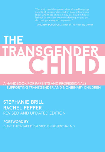 The Transgender Child: Revised & Updated Edition: A Handbook for Parents and Professionals Supporting Transgender and Nonbinary Children (PDF/EPUB Version)