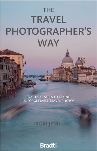 The Travel Photographer's Way: Practical Steps to Taking Unforgettable Travel Photos (PDF/EPUB Version)
