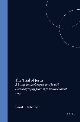 The Trial of Jesus: A Study in the Gospels and Jewish Historiography from 1770 to the Present Day (PDF/EPUB Version)