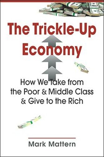 The Trickle-Up Economy: How We Take from the Poor and Middle Class and Give to the Rich (PDF/EPUB Version)