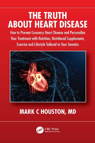 The Truth About Heart Disease: How to Prevent Coronary Heart Disease and Personalize Your Treatment with Nutrition, Nutritional Supplements, Exercise and Lifestyle Tailored to Your Genetics (PDF/EPUB Version)
