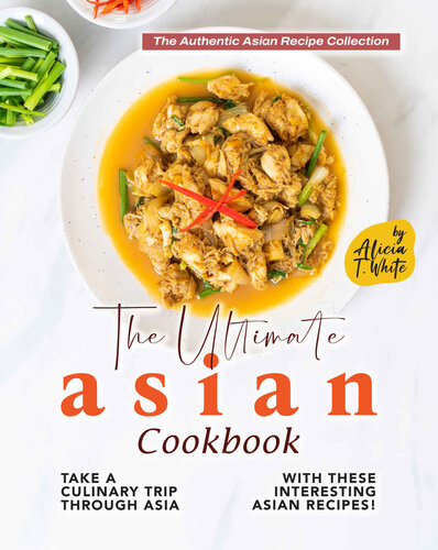 The Ultimate Asian Cookbook: Take a Culinary Trip Through Asia with These Interesting Asian Recipes! (PDF/EPUB Version)