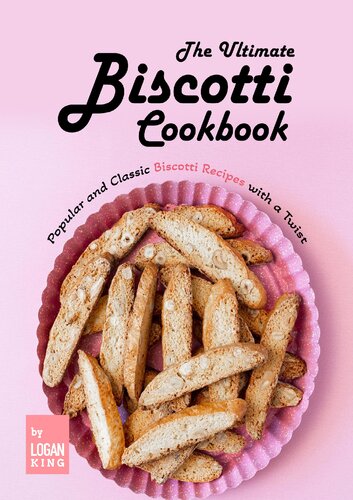 The Ultimate Biscotti Cookbook Popular and Classic Biscotti Recipes with a Twist (PDF/EPUB Version)