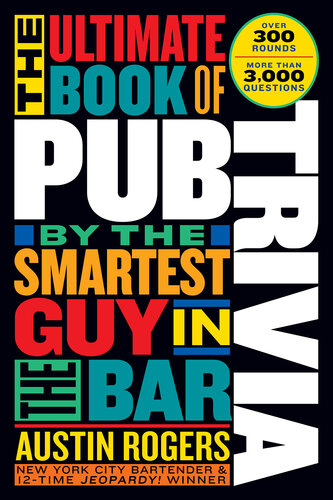 The Ultimate Book of Pub Trivia by the Smartest Guy in the Bar: Over 300 Rounds and More Than 3,000 Questions (PDF/EPUB Version)
