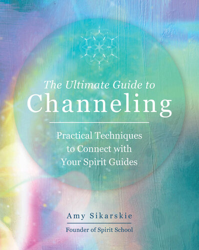 The Ultimate Guide to Channeling: Practical Techniques to Connect with Your Spirit Guides (PDF/EPUB Version)