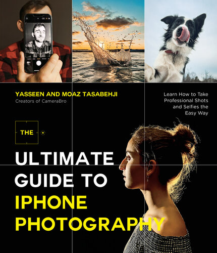 The Ultimate Guide to iPhone Photography: Learn How to Take Professional Shots and Selfies the Easy Way (PDF/EPUB Version)
