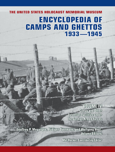 The United States Holocaust Memorial Museum Encyclopedia of Camps and Ghettos, 1933–1945, Volume IV: Camps and Other Detention Facilities Under the German Armed Forces (PDF/EPUB Version)