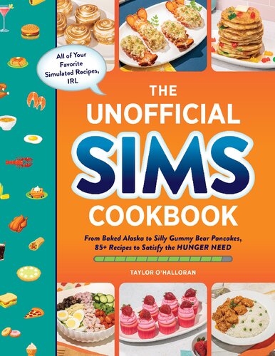 The Unofficial Sims Cookbook: From Baked Alaska to Silly Gummy Bear Pancakes, 85+ Recipes to Satisfy the Hunger Need (PDF/EPUB Version)