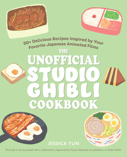 The Unofficial Studio Ghibli Cookbook : 50+ Delicious Recipes Inspired by Your Favorite Japanese Animated Films (PDF/EPUB Version)