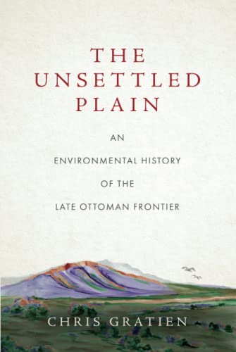The Unsettled Plain: An Environmental History of the Late Ottoman Frontier (PDF/EPUB Version)