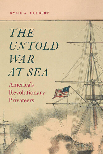 The Untold War at Sea: America's Revolutionary Privateers (PDF/EPUB Version)