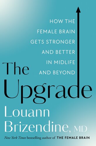 The Upgrade: How the Female Brain Remakes Itself--For the Better--In the Second Half of Life (PDF/EPUB Version)