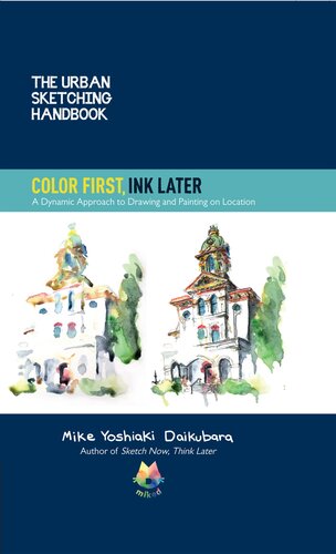 The Urban Sketching Handbook Color First, Ink Later: A Dynamic Approach to Drawing and Painting on Location (PDF/EPUB Version)