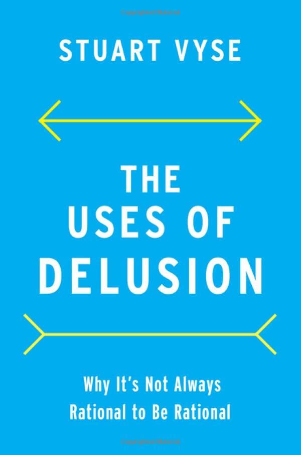The Uses of Delusion: Why It's Not Always Rational to Be Rational (PDF/EPUB Version)