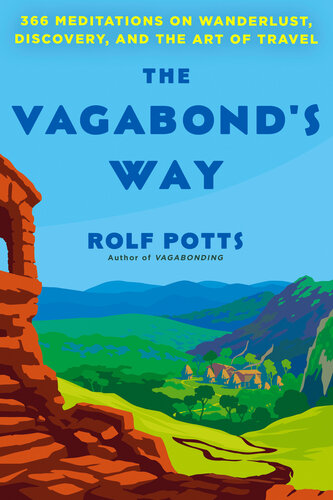 The Vagabond's Way: 366 Meditations on Wanderlust, Discovery, and the Art of Travel (PDF/EPUB Version)