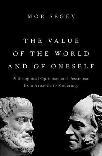 The Value of the World and of Oneself: Philosophical Optimism and Pessimism from Aristotle to Modernity (PDF/EPUB Version)