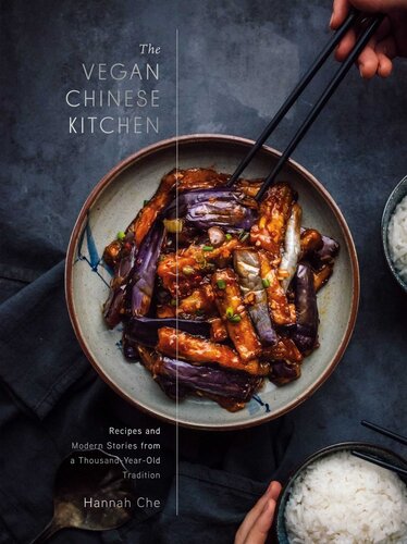 The Vegan Chinese Kitchen : Recipes and Modern Stories from a Thousand-Year-Old Tradition: A Cookbook (PDF/EPUB Version)