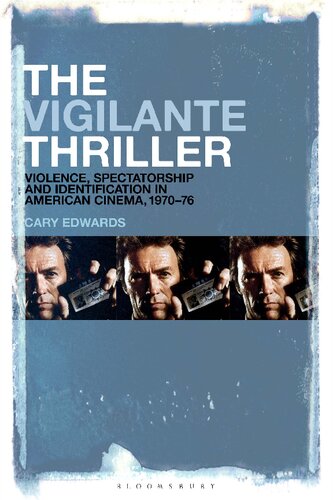 The Vigilante Thriller: Violence, Spectatorship and Identification in American Cinema, 1970-76 (PDF/EPUB Version)