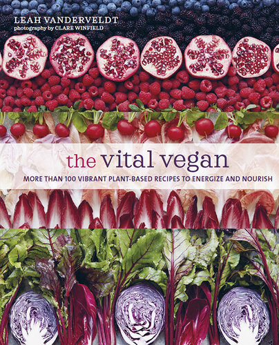 The Vital Vegan More than 100 vibrant plant-based recipes to energize and nourish (PDF/EPUB Version)
